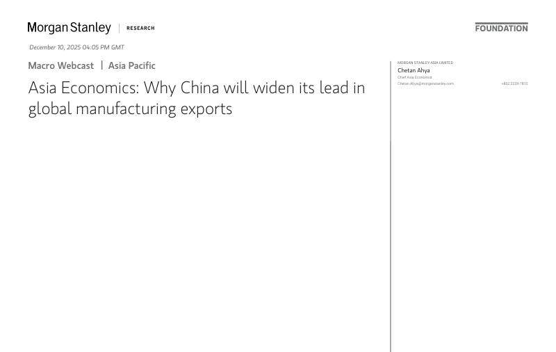摩根士丹利-亚洲经济：中国为何将扩大在全球制造业出口中的领先优势-Asia Economics：Why China will widen its lead in global manufacturing exports-20251210【13页】